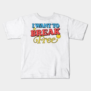 I Want To Break Free Kids T-Shirt